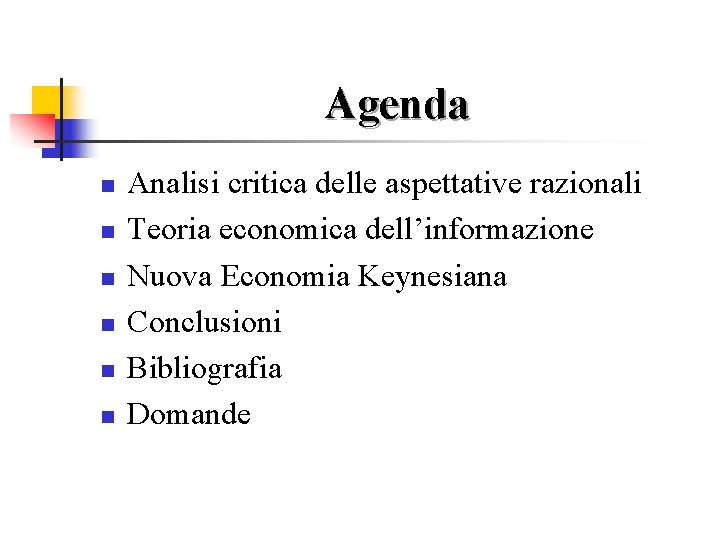 Agenda n n n Analisi critica delle aspettative razionali Teoria economica dell’informazione Nuova Economia