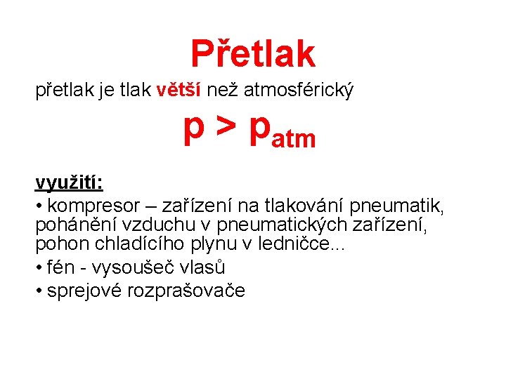 Přetlak přetlak je tlak větší než atmosférický p > patm využití: • kompresor –