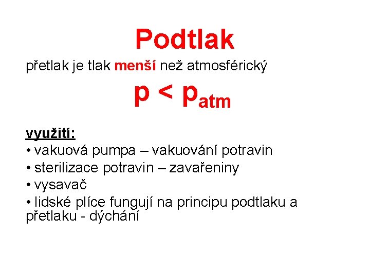 Podtlak přetlak je tlak menší než atmosférický p < patm využití: • vakuová pumpa