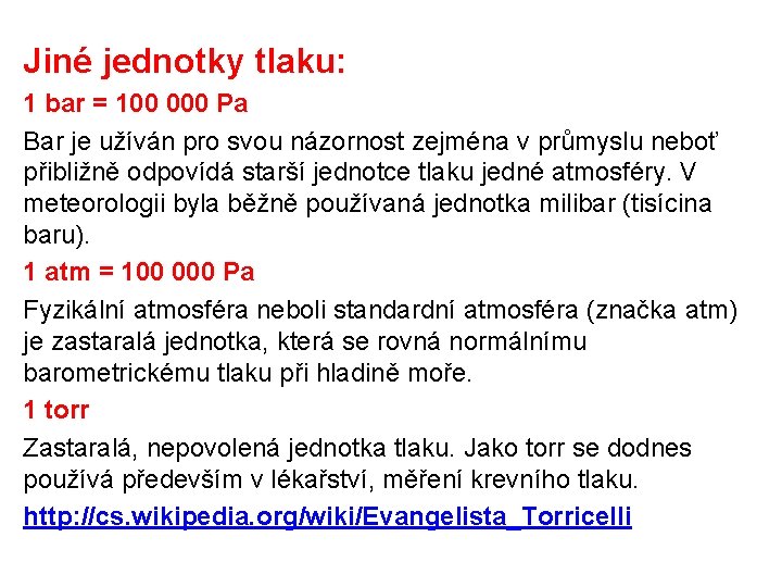 Jiné jednotky tlaku: 1 bar = 100 000 Pa Bar je užíván pro svou