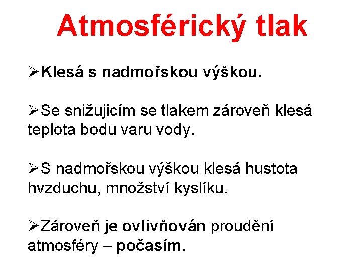 Atmosférický tlak ØKlesá s nadmořskou výškou. ØSe snižujicím se tlakem zároveň klesá teplota bodu