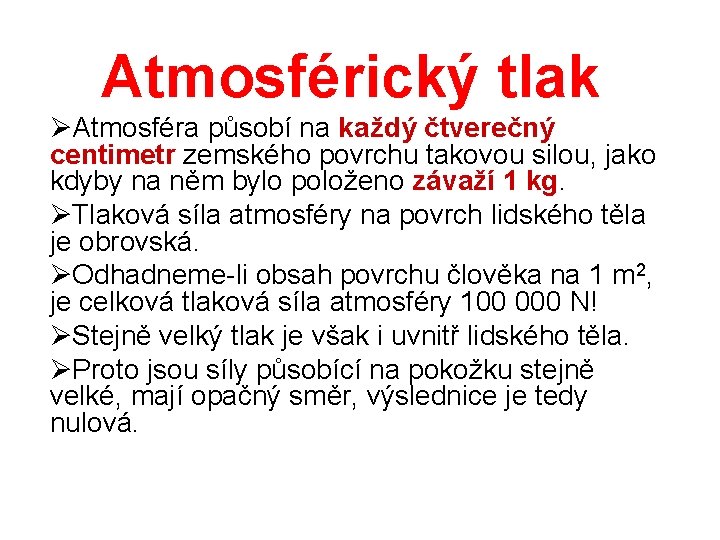 Atmosférický tlak ØAtmosféra působí na každý čtverečný centimetr zemského povrchu takovou silou, jako kdyby