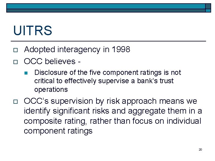 UITRS o o Adopted interagency in 1998 OCC believes n o Disclosure of the