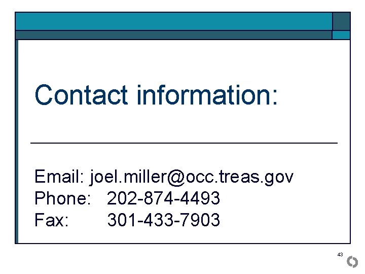Contact information: Email: joel. miller@occ. treas. gov Phone: 202 -874 -4493 Fax: 301 -433