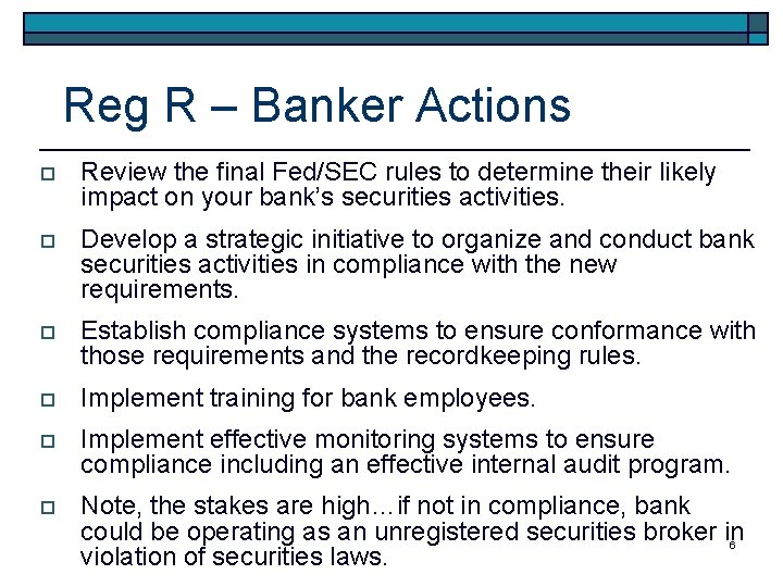 Reg R – Banker Actions o Review the final Fed/SEC rules to determine their