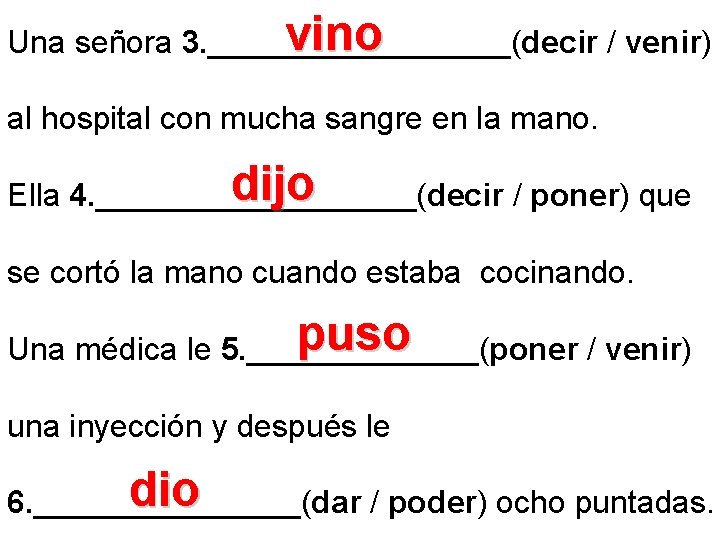 vino Una señora 3. _________(decir / venir) al hospital con mucha sangre en la