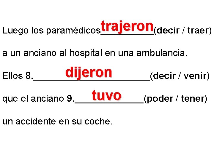 trajeron Luego los paramédicos_____(decir / traer) a un anciano al hospital en una ambulancia.