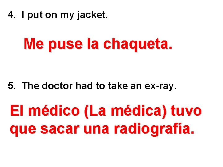 4. I put on my jacket. Me puse la chaqueta. 5. The doctor had 4. I put on my jacket. Me puse la chaqueta. 5. The doctor had