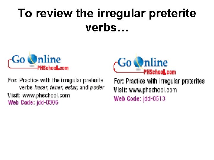 To review the irregular preterite verbs… 