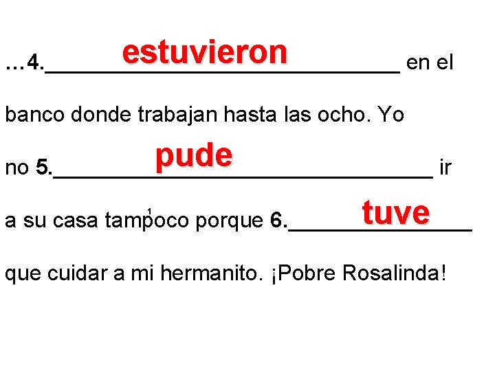 estuvieron … 4. _______________ en el banco donde trabajan hasta las ocho. Yo pude estuvieron … 4. _______________ en el banco donde trabajan hasta las ocho. Yo pude