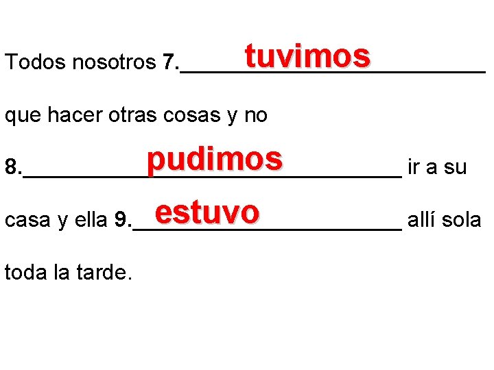 tuvimos Todos nosotros 7. _____________ que hacer otras cosas y no pudimos 8. ________________