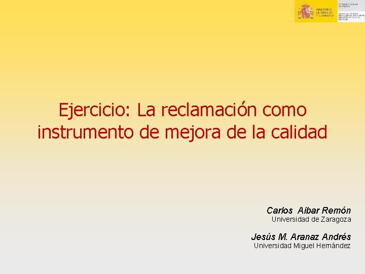 Ejercicio: La reclamación como instrumento de mejora de la calidad Carlos Aibar Remón Universidad