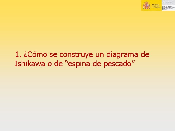 1. ¿Cómo se construye un diagrama de Ishikawa o de “espina de pescado” 