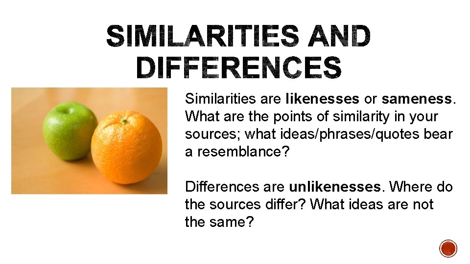 Similarities are likenesses or sameness. What are the points of similarity in your sources;