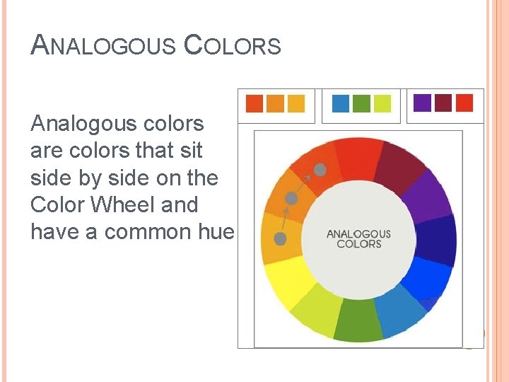 ANALOGOUS COLORS Analogous colors are colors that side by side on the Color Wheel