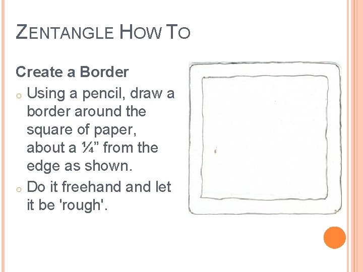 ZENTANGLE HOW TO Create a Border o Using a pencil, draw a border around