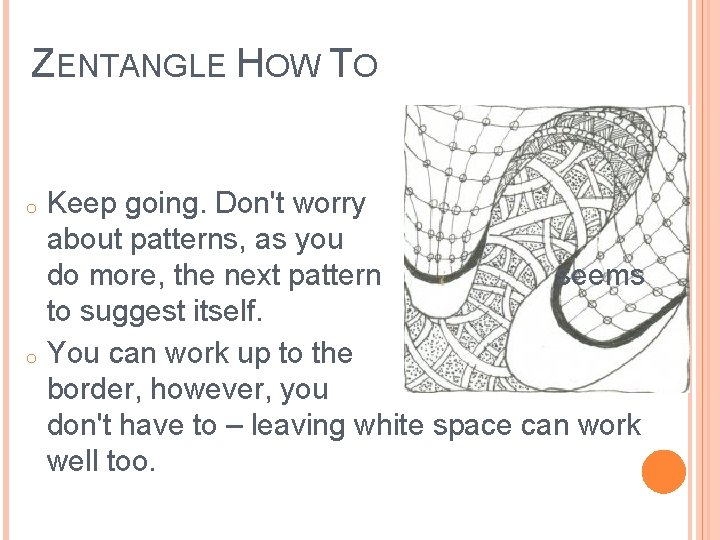 ZENTANGLE HOW TO Keep going. Don't worry about patterns, as you do more, the