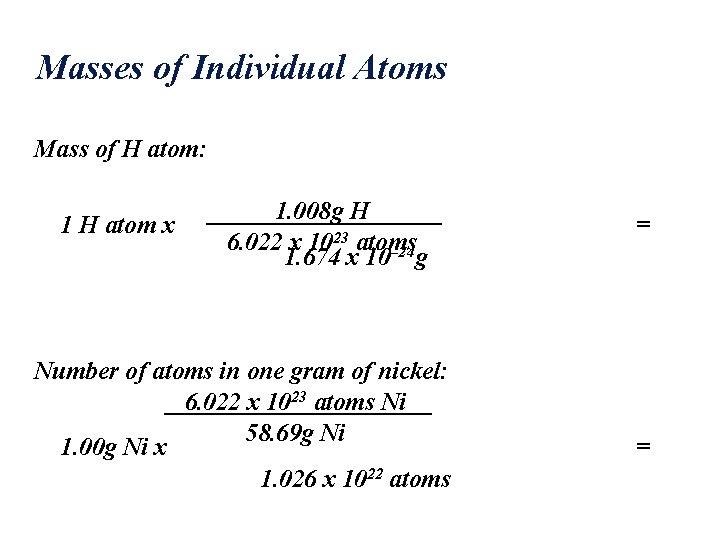 Masses of Individual Atoms Mass of H atom: 1 H atom x 1. 008