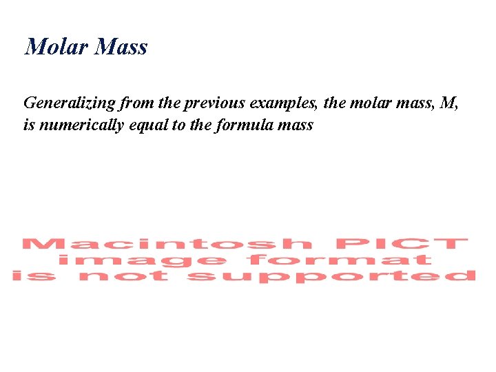Molar Mass Generalizing from the previous examples, the molar mass, M, is numerically equal