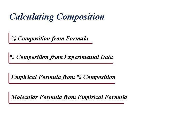 Calculating Composition % Composition from Formula % Composition from Experimental Data Empirical Formula from