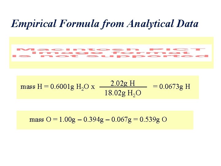 Empirical Formula from Analytical Data mass H = 0. 6001 g H 2 O