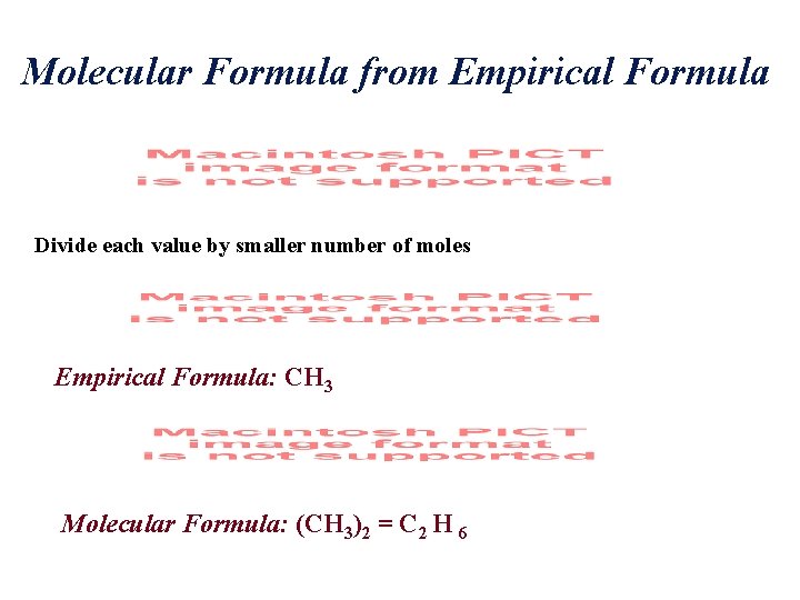 Molecular Formula from Empirical Formula Divide each value by smaller number of moles Empirical