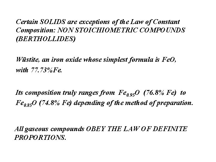 Certain SOLIDS are exceptions of the Law of Constant Composition: NON STOICHIOMETRIC COMPOUNDS (BERTHOLLIDES)