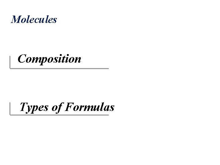 Molecules Composition Types of Formulas 