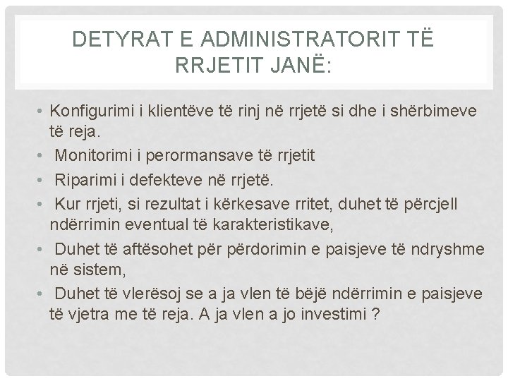 DETYRAT E ADMINISTRATORIT TË RRJETIT JANË: • Konfigurimi i klientëve të rinj në rrjetë