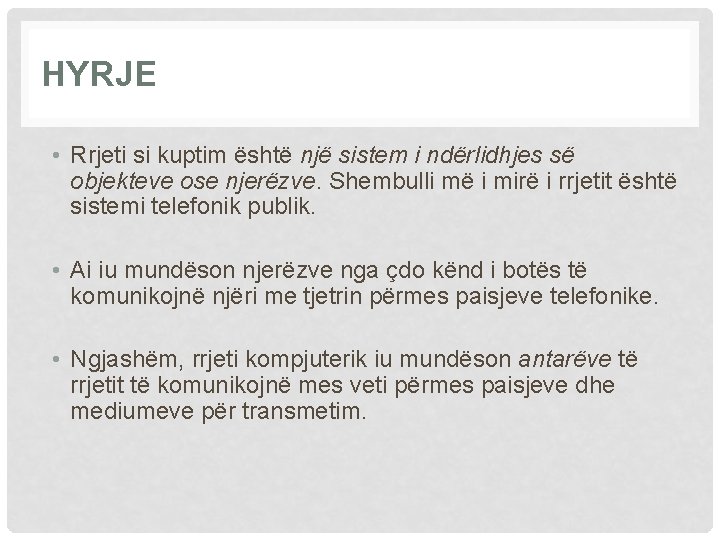 HYRJE • Rrjeti si kuptim është një sistem i ndërlidhjes së objekteve ose njerëzve.