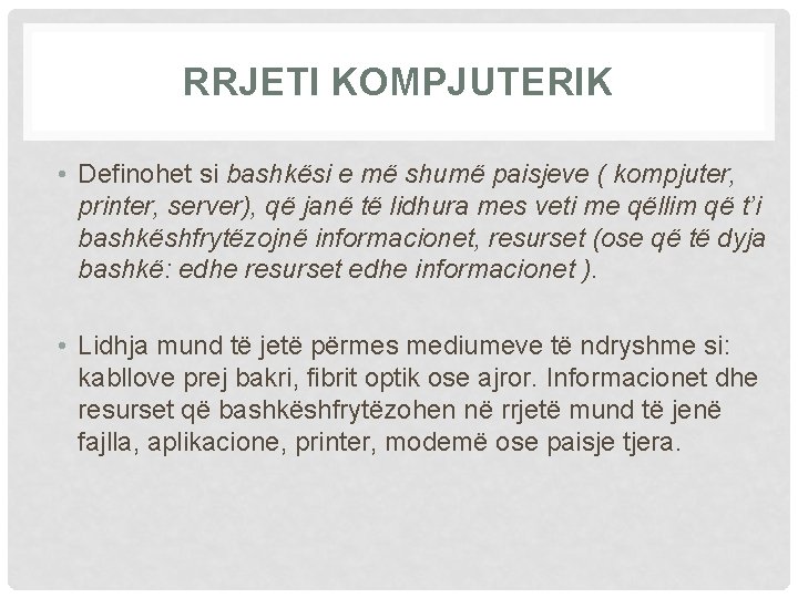 RRJETI KOMPJUTERIK • Definohet si bashkësi e më shumë paisjeve ( kompjuter, printer, server),