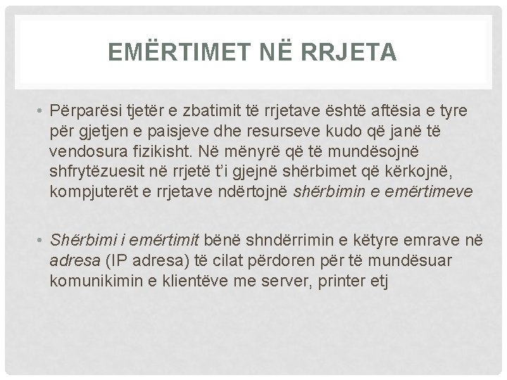EMËRTIMET NË RRJETA • Përparësi tjetër e zbatimit të rrjetave është aftësia e tyre