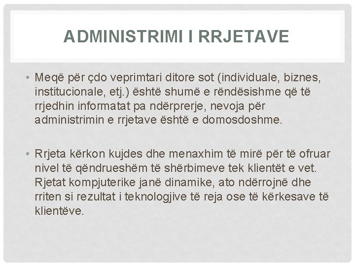 ADMINISTRIMI I RRJETAVE • Meqë për çdo veprimtari ditore sot (individuale, biznes, institucionale, etj.