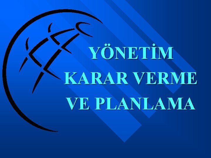 YÖNETİM KARAR VERME VE PLANLAMA 