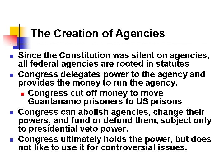 The Creation of Agencies n n Since the Constitution was silent on agencies, all