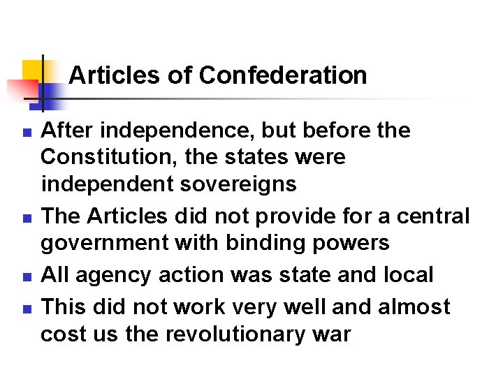 Articles of Confederation n n After independence, but before the Constitution, the states were