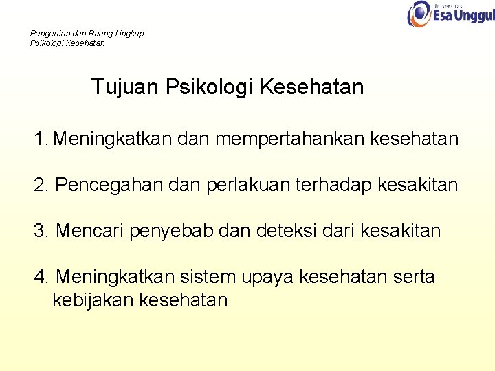 Pengertian dan Ruang Lingkup Psikologi Kesehatan Tujuan Psikologi Kesehatan 1. Meningkatkan dan mempertahankan kesehatan