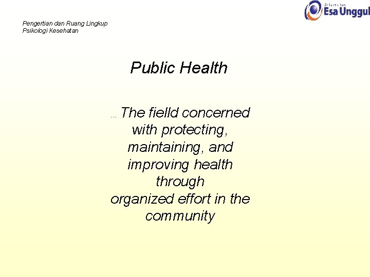 Pengertian dan Ruang Lingkup Psikologi Kesehatan Public Health The fielld concerned with protecting, maintaining,