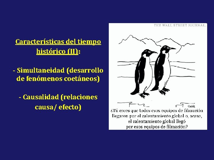 Características del tiempo histórico (II): - Simultaneidad (desarrollo de fenómenos coetáneos) - Causalidad (relaciones