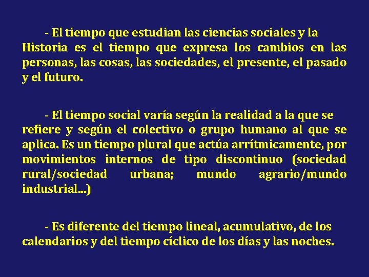 - El tiempo que estudian las ciencias sociales y la Historia es el tiempo