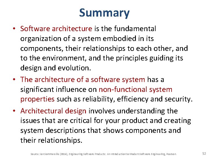 Summary • Software architecture is the fundamental organization of a system embodied in its