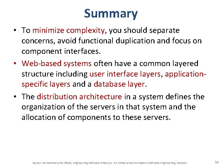 Summary • To minimize complexity, you should separate concerns, avoid functional duplication and focus