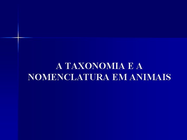 A TAXONOMIA E A NOMENCLATURA EM ANIMAIS 