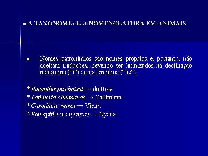 ■ A TAXONOMIA E A NOMENCLATURA EM ANIMAIS n Nomes patronímios são nomes próprios