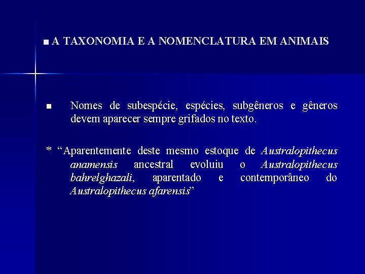 ■ A TAXONOMIA E A NOMENCLATURA EM ANIMAIS n Nomes de subespécie, espécies, subgêneros