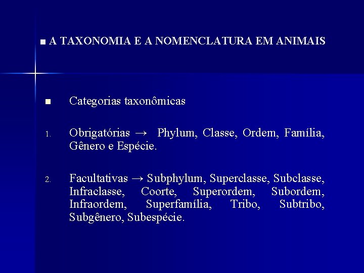 ■ A TAXONOMIA E A NOMENCLATURA EM ANIMAIS n Categorias taxonômicas 1. Obrigatórias →