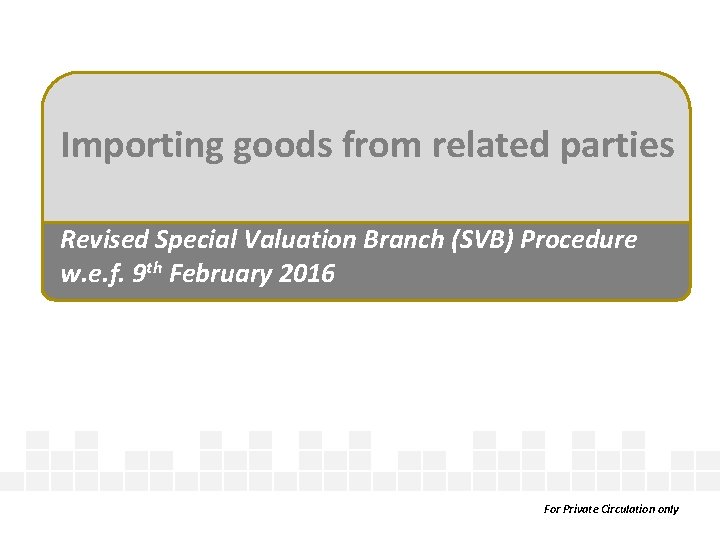 Importing goods from related parties Revised Special Valuation Branch (SVB) Procedure w. e. f.
