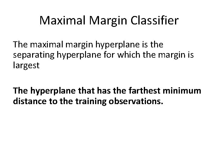 Maximal Margin Classifier The maximal margin hyperplane is the separating hyperplane for which the