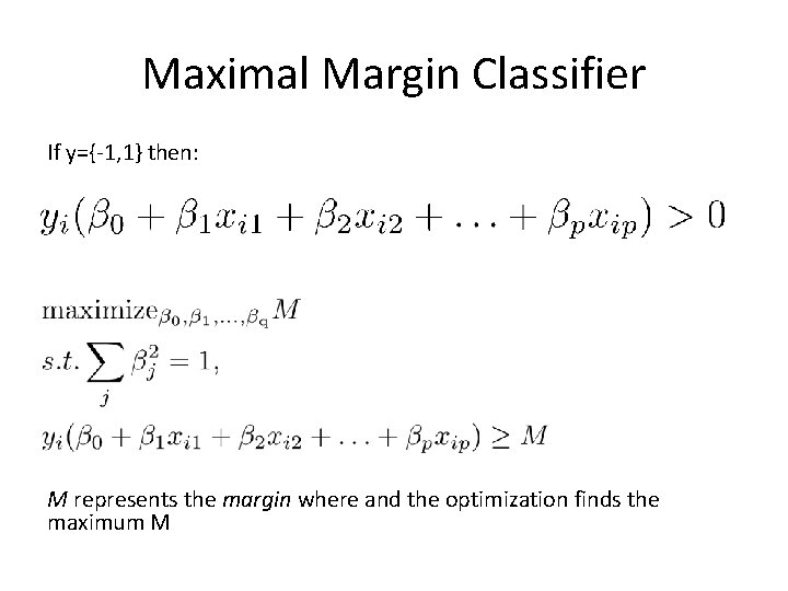 Maximal Margin Classifier If y={-1, 1} then: M represents the margin where and the