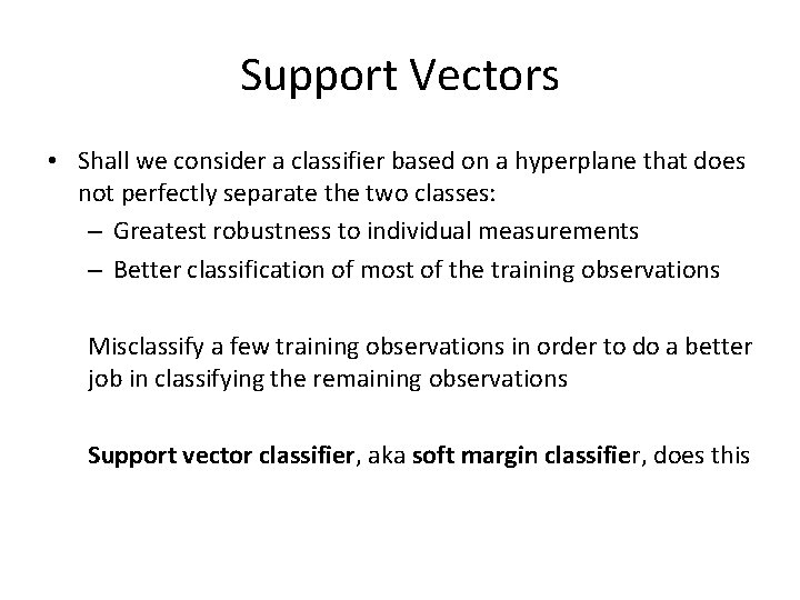 Support Vectors • Shall we consider a classifier based on a hyperplane that does